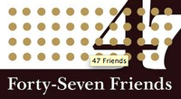 Forty-Seven Friends